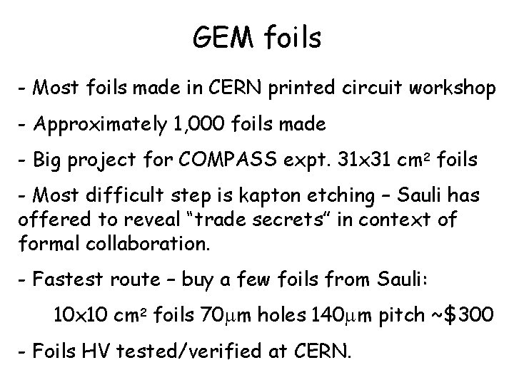 GEM foils - Most foils made in CERN printed circuit workshop - Approximately 1,