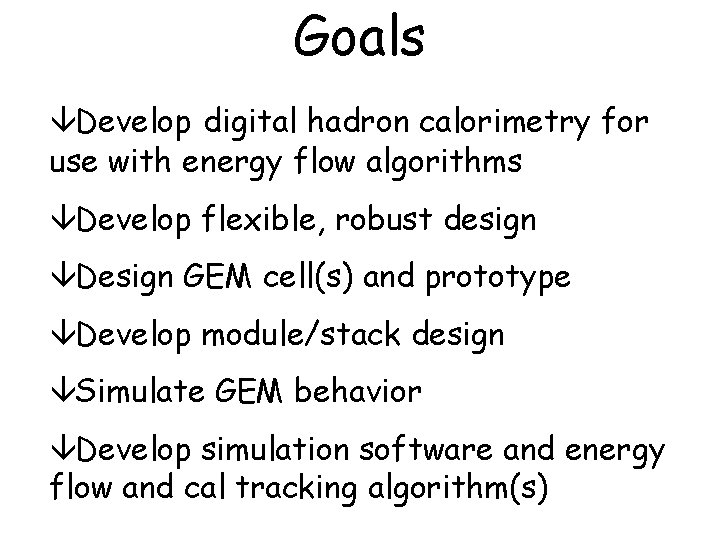 Goals âDevelop digital hadron calorimetry for use with energy flow algorithms âDevelop flexible, robust