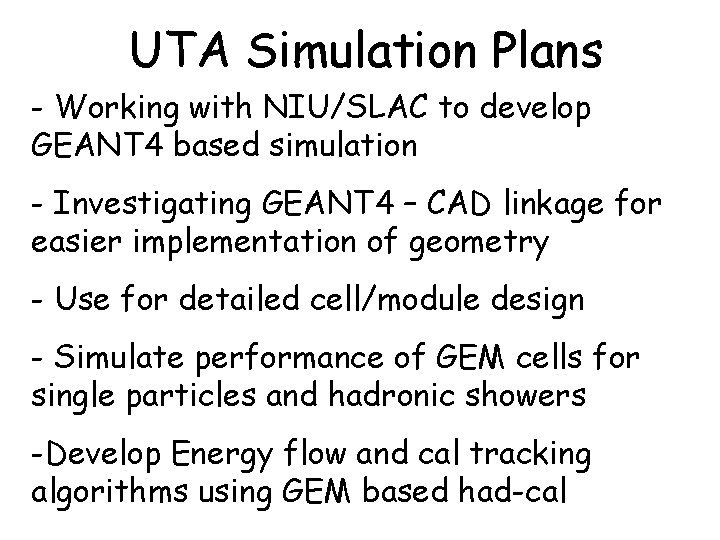 UTA Simulation Plans - Working with NIU/SLAC to develop GEANT 4 based simulation -