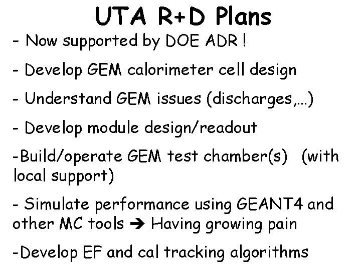 UTA R+D Plans - Now supported by DOE ADR ! - Develop GEM calorimeter