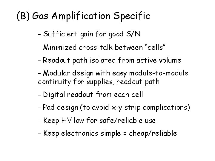 (B) Gas Amplification Specific - Sufficient gain for good S/N - Minimized cross-talk between