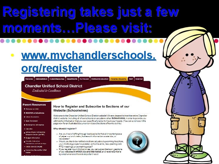 Registering takes just a few moments…Please visit: • www. mychandlerschools. org/register 