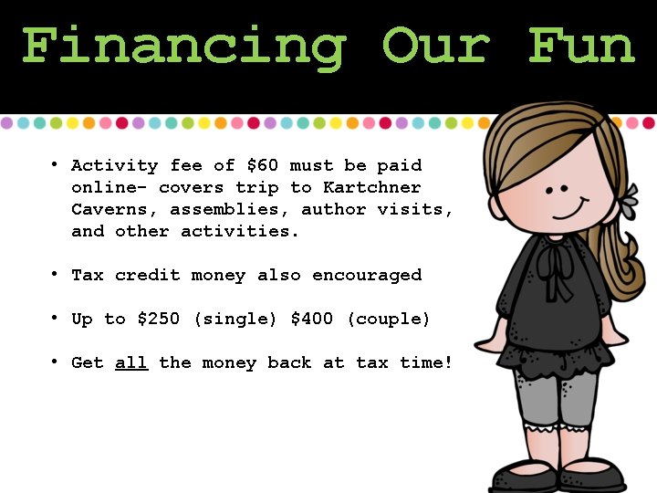 Financing Our Fun • Activity fee of $60 must be paid online- covers trip