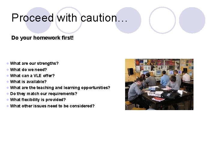 Proceed with caution… Do your homework first! l What are our strengths? l What