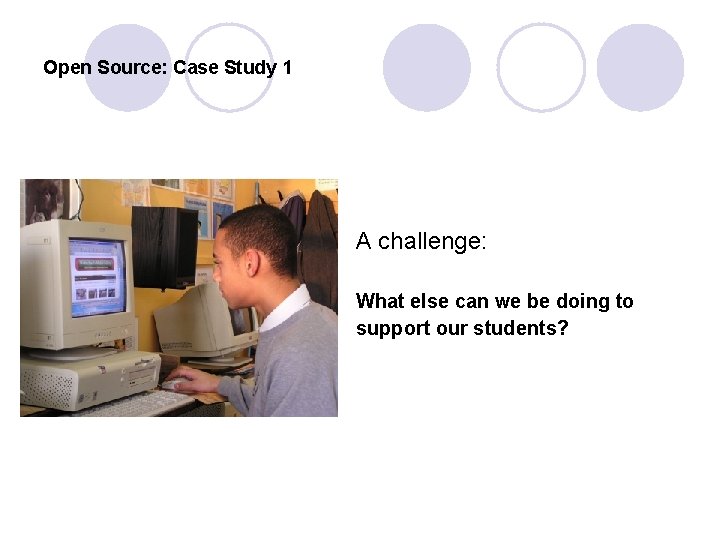 Open Source: Case Study 1 A challenge: What else can we be doing to