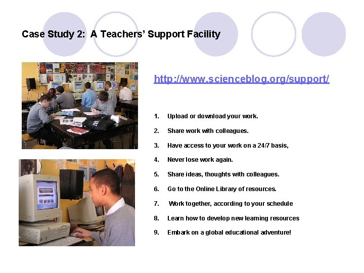 Case Study 2: A Teachers’ Support Facility http: //www. scienceblog. org/support/ 1. Upload or