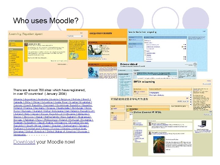 Who uses Moodle? There almost 700 sites which have registered, in over 67 countries!