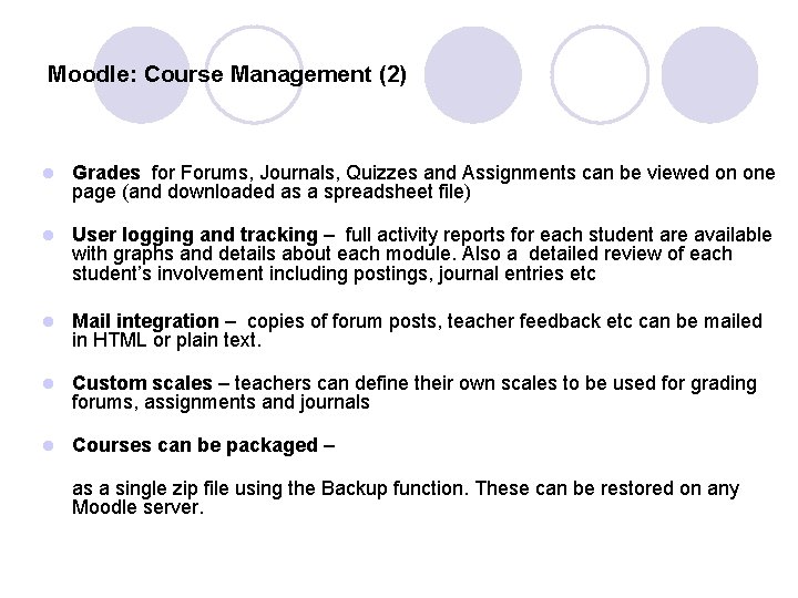 Moodle: Course Management (2) l Grades for Forums, Journals, Quizzes and Assignments can be