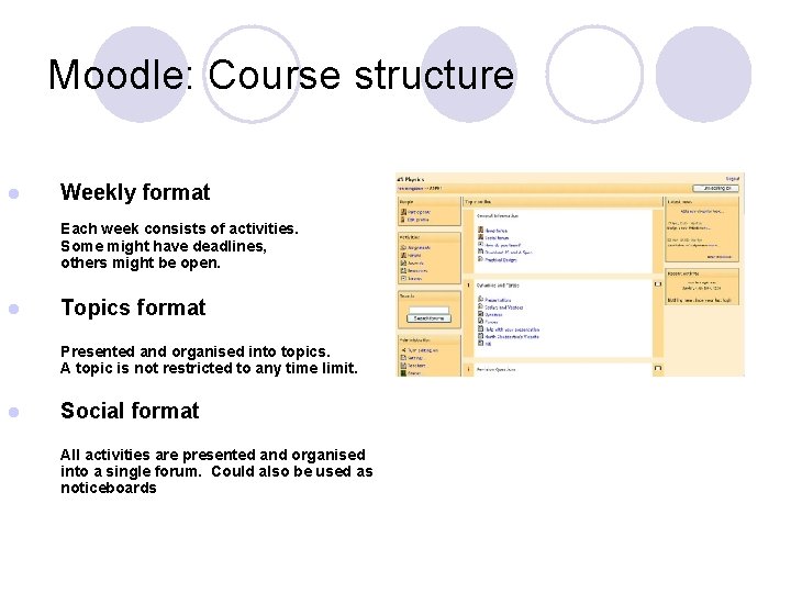 Moodle: Course structure l Weekly format Each week consists of activities. Some might have