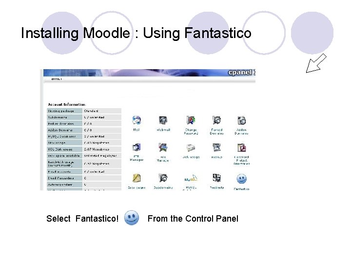 Installing Moodle : Using Fantastico Select Fantastico! From the Control Panel 