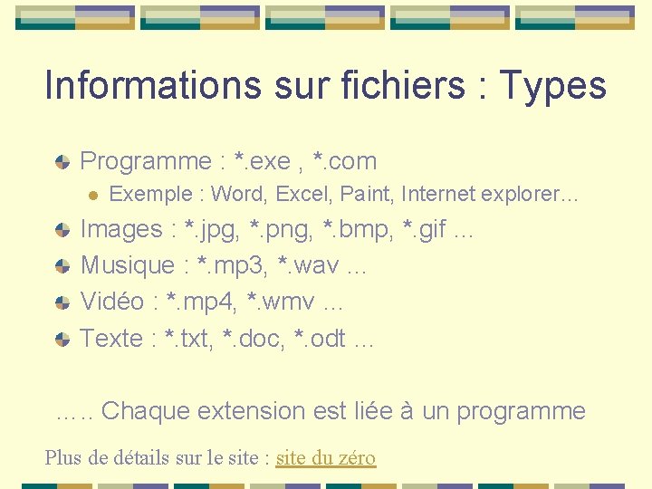 Informations sur fichiers : Types Programme : *. exe , *. com l Exemple