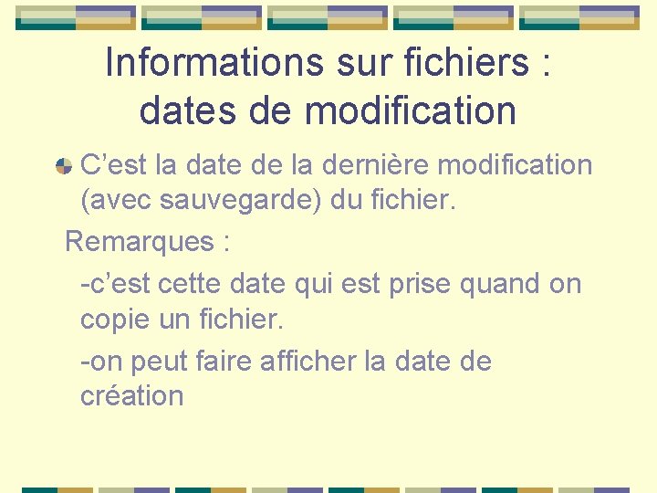 Informations sur fichiers : dates de modification C’est la date de la dernière modification
