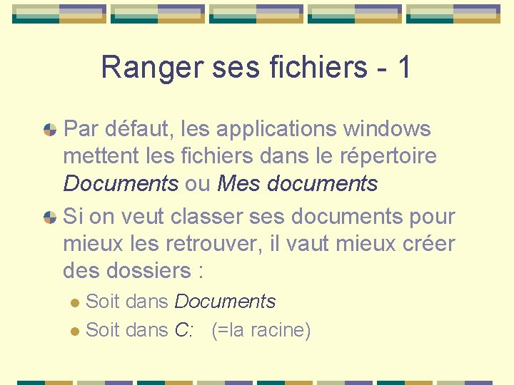 Ranger ses fichiers - 1 Par défaut, les applications windows mettent les fichiers dans