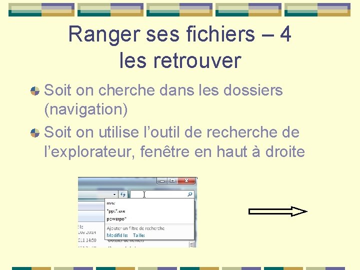 Ranger ses fichiers – 4 les retrouver Soit on cherche dans les dossiers (navigation)