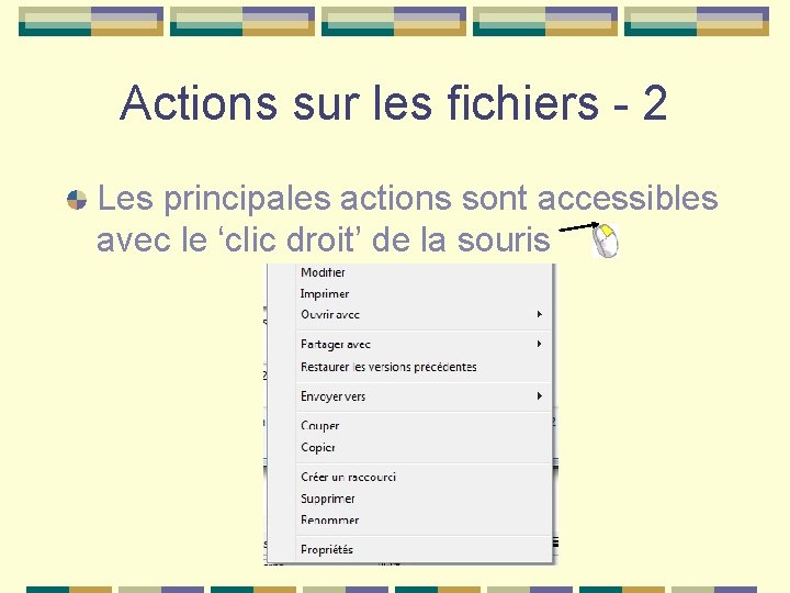 Actions sur les fichiers - 2 Les principales actions sont accessibles avec le ‘clic