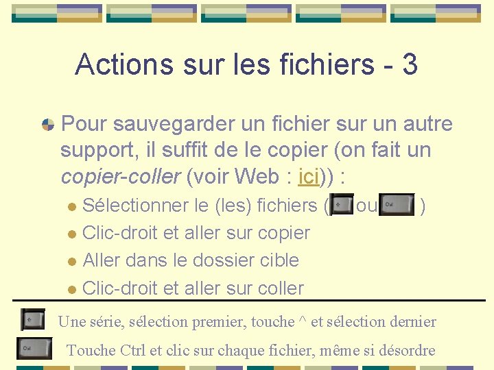 Actions sur les fichiers - 3 Pour sauvegarder un fichier sur un autre support,