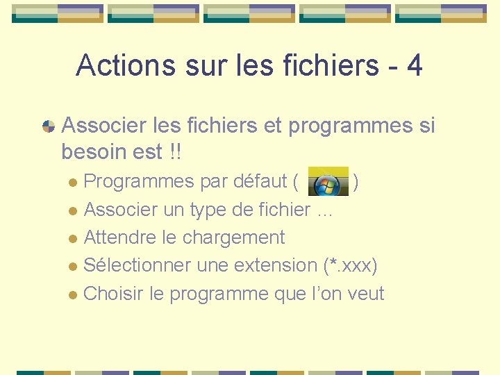 Actions sur les fichiers - 4 Associer les fichiers et programmes si besoin est