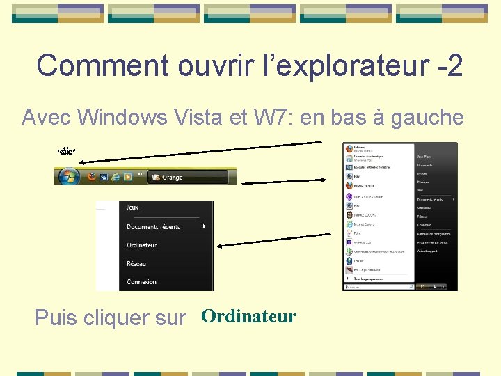 Comment ouvrir l’explorateur -2 Avec Windows Vista et W 7: en bas à gauche