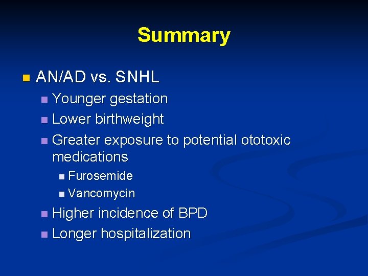 Summary n AN/AD vs. SNHL Younger gestation n Lower birthweight n Greater exposure to