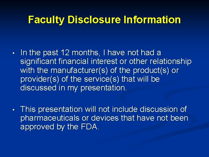 Faculty Disclosure Information • In the past 12 months, I have not had a