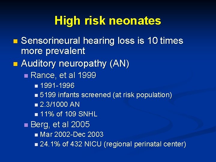 High risk neonates Sensorineural hearing loss is 10 times more prevalent n Auditory neuropathy