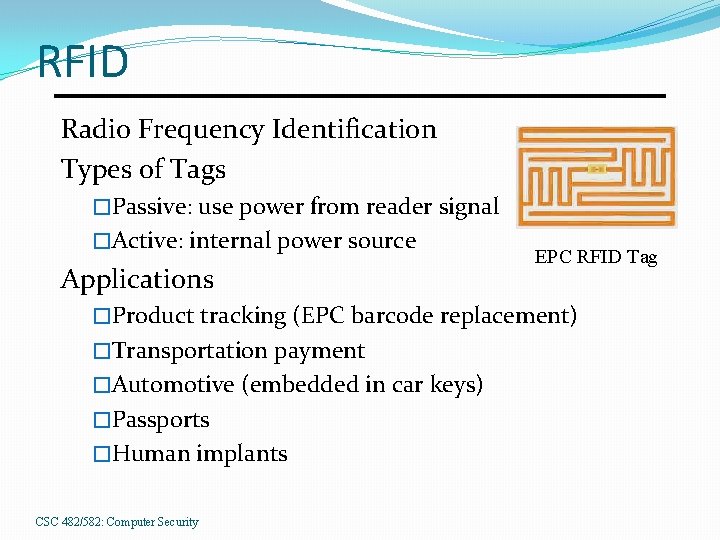 RFID Radio Frequency Identification Types of Tags �Passive: use power from reader signal �Active: