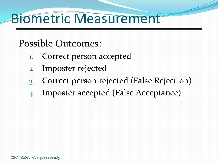 Biometric Measurement Possible Outcomes: Correct person accepted 2. Imposter rejected 3. Correct person rejected