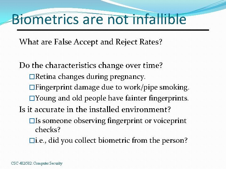 Biometrics are not infallible What are False Accept and Reject Rates? Do the characteristics