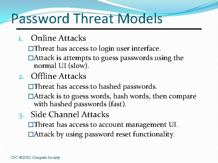 Password Threat Models 1. Online Attacks �Threat has access to login user interface. �Attack