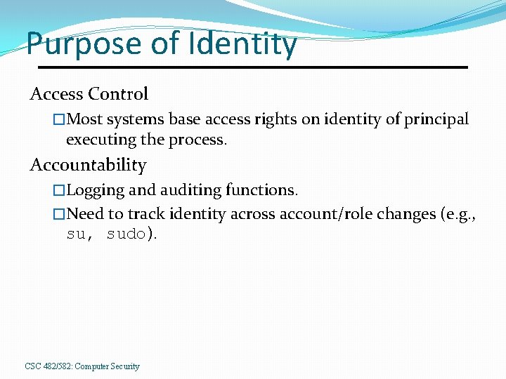 Purpose of Identity Access Control �Most systems base access rights on identity of principal