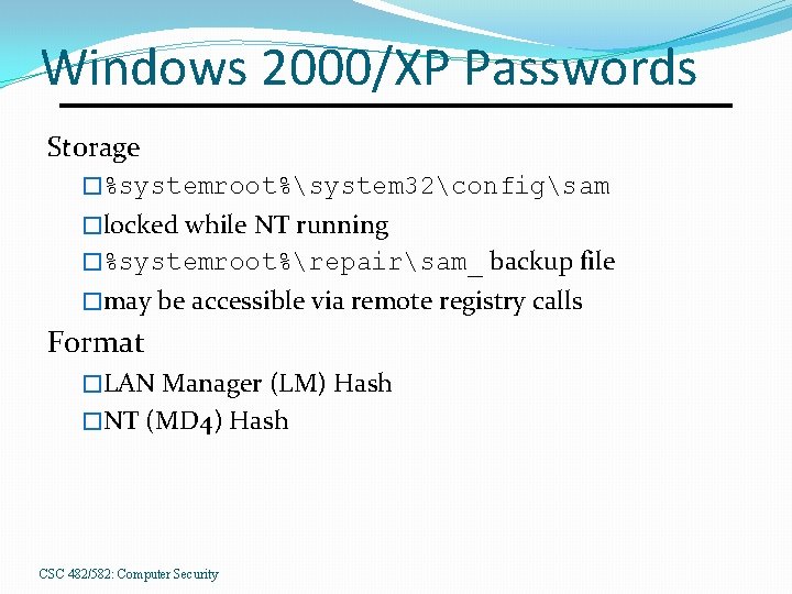 Windows 2000/XP Passwords Storage �%systemroot%system 32configsam �locked while NT running �%systemroot%repairsam_ backup file �may