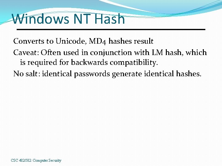 Windows NT Hash Converts to Unicode, MD 4 hashes result Caveat: Often used in