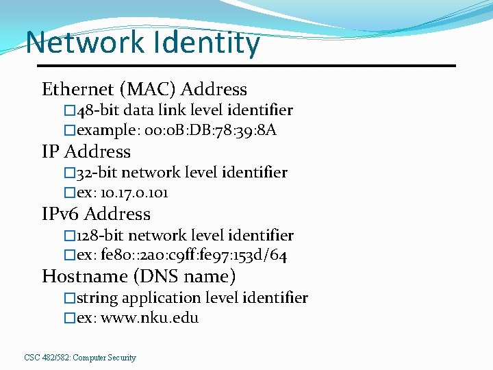 Network Identity Ethernet (MAC) Address � 48 -bit data link level identifier �example: 00: