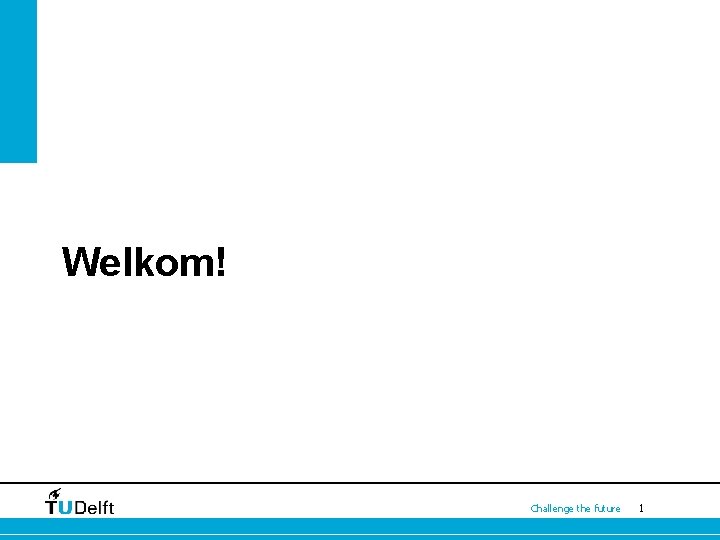 Welkom! Challenge the future 1 