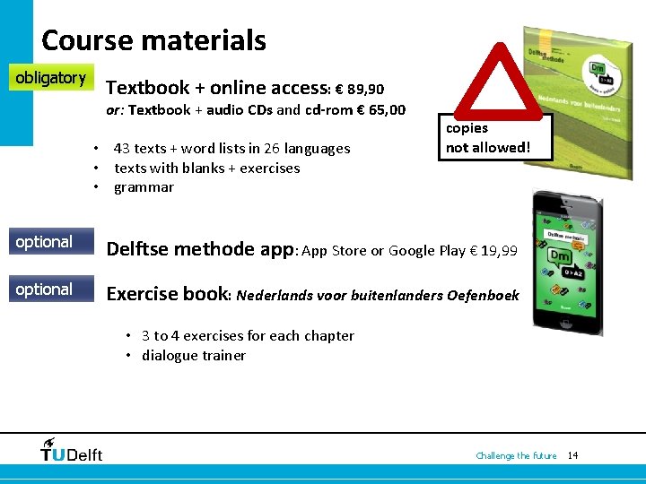 Course materials obligatory Textbook + online access: € 89, 90 or: Textbook + audio