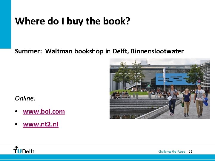 Where do I buy the book? Summer: Waltman bookshop in Delft, Binnenslootwater Online: •