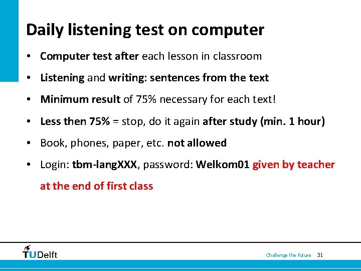 Daily listening test on computer • Computer test after each lesson in classroom •