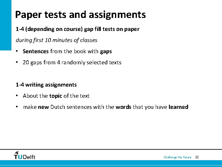 Paper tests and assignments 1 -4 (depending on course) gap fill tests on paper