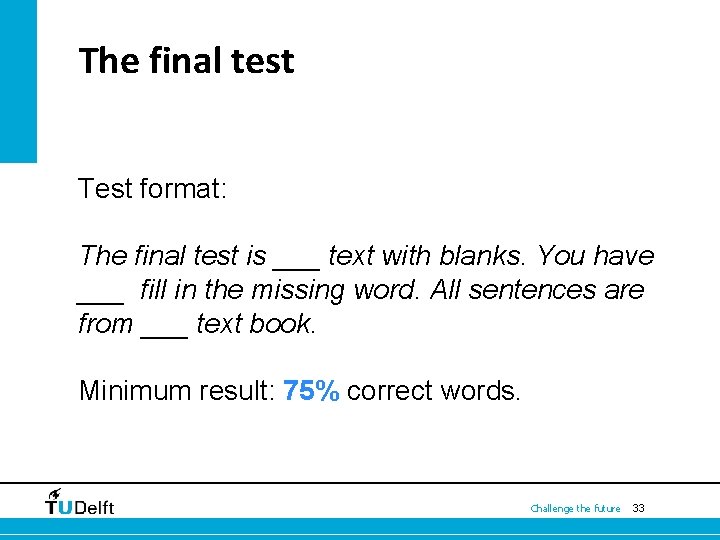  The final test Test format: The final test is ___ text with blanks.