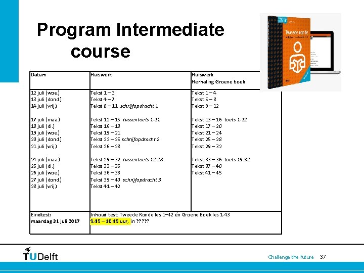 Program Intermediate course Datum Huiswerk Herhaling Groene boek 12 juli (woe. ) 13 juli