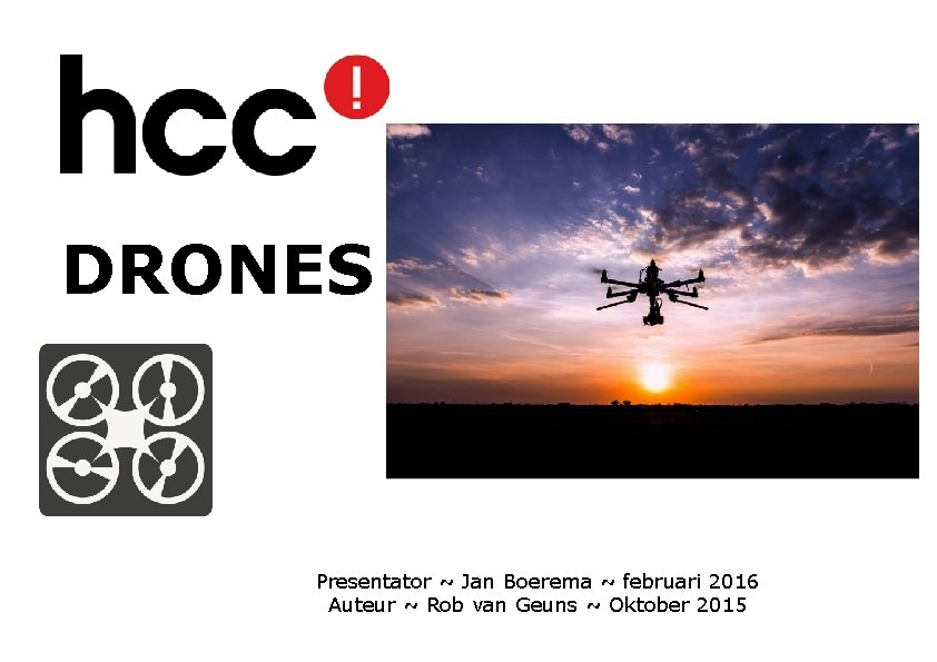 DRONES Presentator ~ Jan Boerema ~ februari 2016 Auteur ~ Rob van Geuns ~