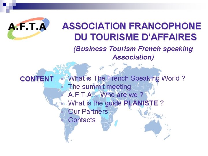 ASSOCIATION FRANCOPHONE DU TOURISME D’AFFAIRES (Business Tourism French speaking Association) CONTENT What is The
