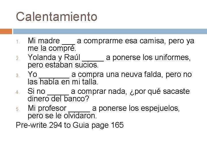 Calentamiento Mi madre ___ a comprarme esa camisa, pero ya me la compré. 2. Calentamiento Mi madre ___ a comprarme esa camisa, pero ya me la compré. 2.