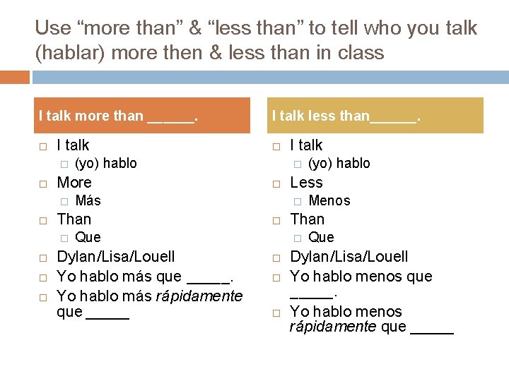 Use “more than” & “less than” to tell who you talk (hablar) more then Use “more than” & “less than” to tell who you talk (hablar) more then