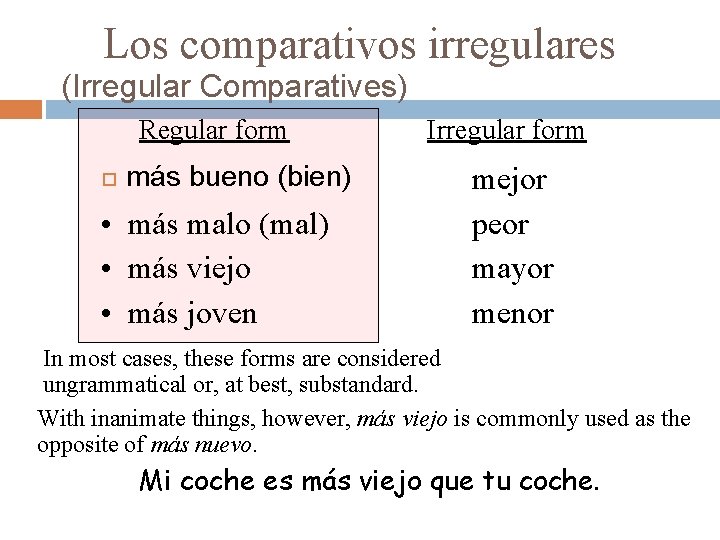 Los comparativos irregulares (Irregular Comparatives) Regular form más bueno (bien) • más malo (mal) Los comparativos irregulares (Irregular Comparatives) Regular form más bueno (bien) • más malo (mal)