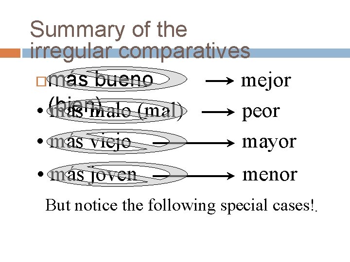 Summary of the irregular comparatives mejor más bueno • (bien) más malo (mal) peor Summary of the irregular comparatives mejor más bueno • (bien) más malo (mal) peor