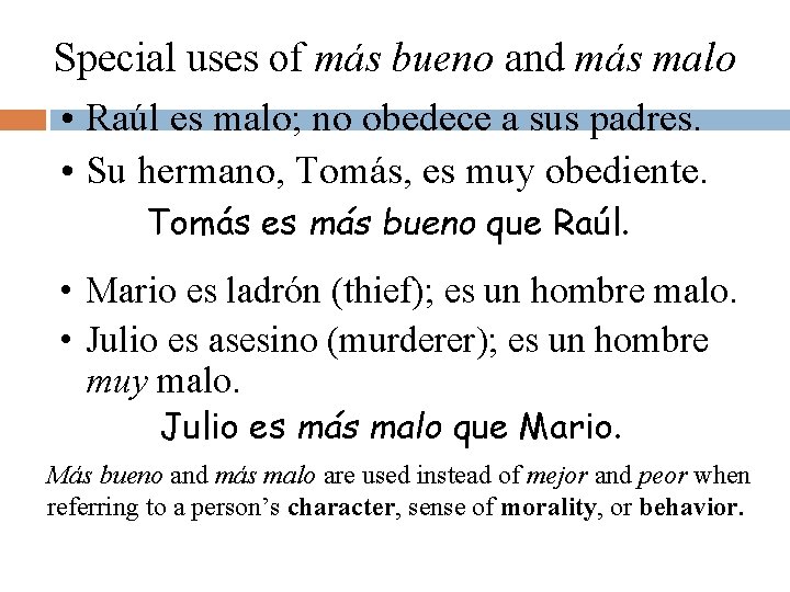 Special uses of más bueno and más malo • Raúl es malo; no obedece Special uses of más bueno and más malo • Raúl es malo; no obedece