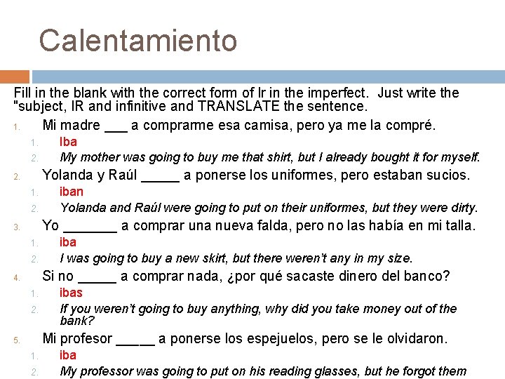 Calentamiento Fill in the blank with the correct form of Ir in the imperfect. Calentamiento Fill in the blank with the correct form of Ir in the imperfect.
