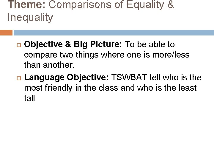 Theme: Comparisons of Equality & Inequality Objective & Big Picture: To be able to Theme: Comparisons of Equality & Inequality Objective & Big Picture: To be able to