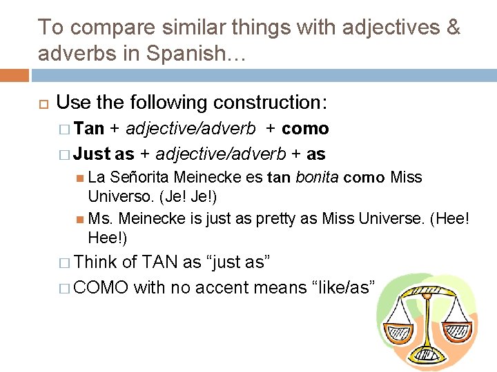 To compare similar things with adjectives & adverbs in Spanish… Use the following construction: To compare similar things with adjectives & adverbs in Spanish… Use the following construction: